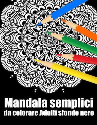 Mandala semplici da colorare adulti sfondo nero: libro 30 mandalas fiori grande semplici to complessi da colorare per adulti antistress