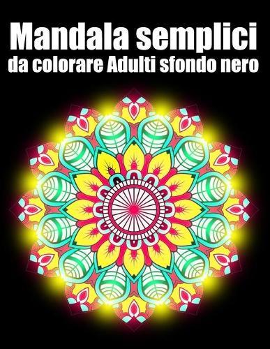 Mandala semplici da colorare adulti sfondo nero: libro 60 mandalas fiori grande semplici to complessi da colorare per adulti antistress
