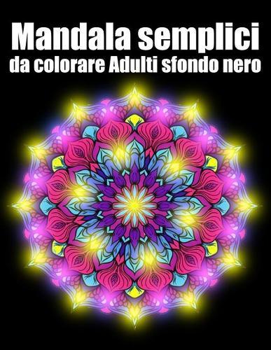 Mandala semplici da colorare adulti sfondo nero: libro 40 mandalas fiori grande semplici to complessi da colorare per adulti antistress