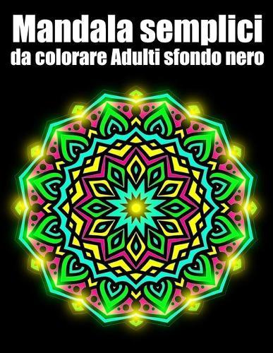 Mandala semplici da colorare adulti sfondo nero: libro 30 mandalas fiori grande semplici to complessi da colorare per adulti antistress