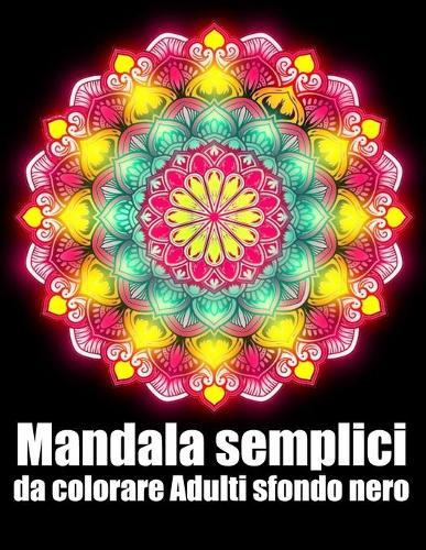Mandala semplici da colorare adulti sfondo nero: libro 60 mandalas fiori grande semplici to complessi da colorare per adulti antistress