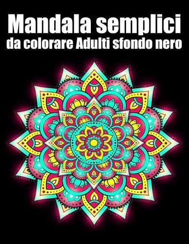 Mandala semplici da colorare adulti sfondo nero: libro 50 mandalas fiori grande semplici to complessi da colorare per adulti antistress