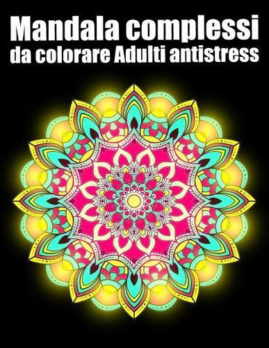 Mandala complessi da colorare adulti antistress: libro 50 mandalas fiori grande semplici to complessi da colorare per adulti antistress