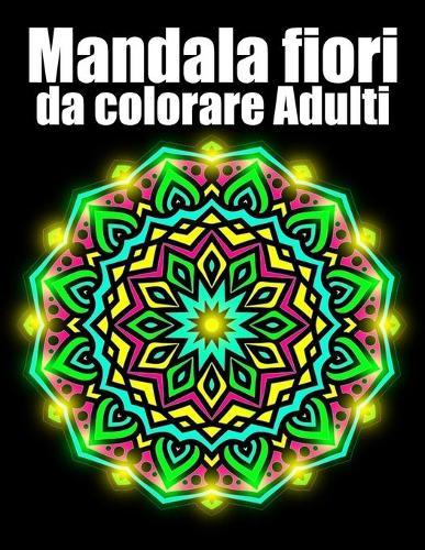 Mandala fiori da colorare adulti: libro 30 mandalas fiori grande semplici to complessi da colorare per adulti antistress