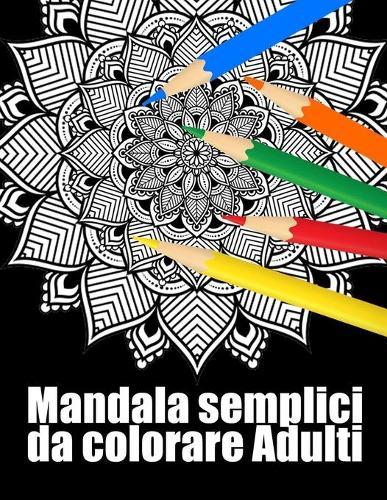 Mandala semplici da colorare adulti: libro 30 mandalas fiori grande semplici to complessi da colorare per adulti antistress