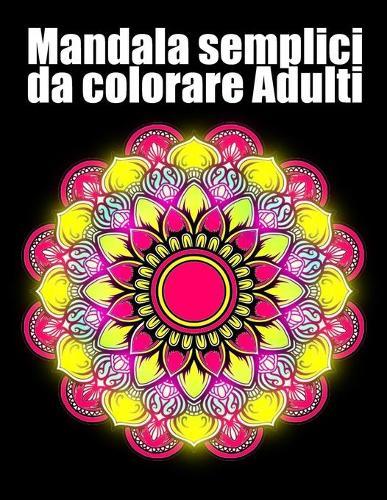 Mandala semplici da colorare adulti: libro 40 mandalas fiori grande semplici to complessi da colorare per adulti antistress