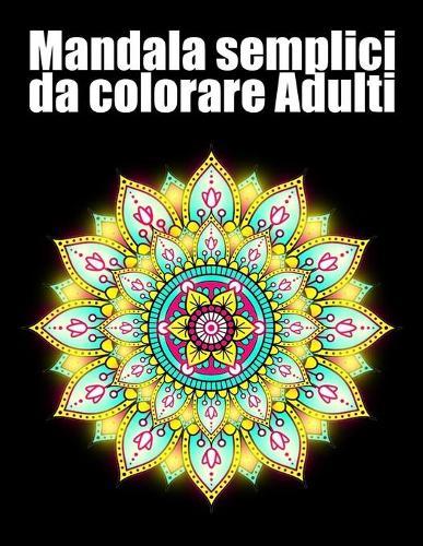 Mandala semplici da colorare adulti: libro 30 mandalas fiori grande semplici to complessi da colorare per adulti antistress