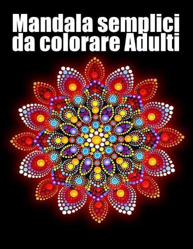 Mandala semplici da colorare adulti: libro 40 mandalas fiori grande semplici to complessi da colorare per adulti antistress