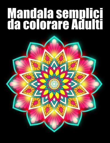 Mandala semplici da colorare adulti: libro 30 mandalas fiori grande semplici to complessi da colorare per adulti antistress