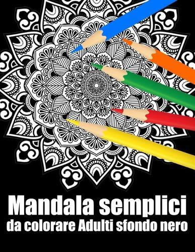 Mandala semplici da colorare adulti sfondo nero: libro 50 mandalas fiori grande semplici to complessi da colorare per adulti antistress