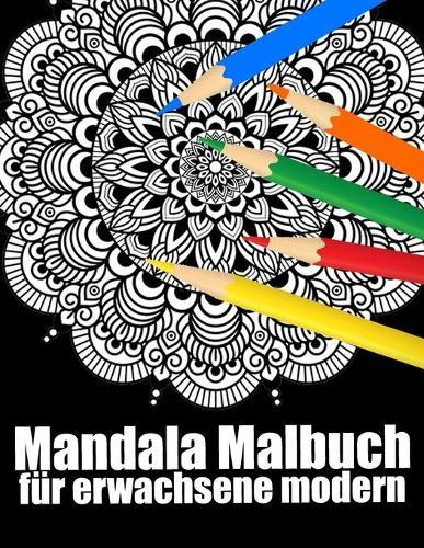 Mandala malbuch fur erwachsene modern: 30 mandalas block malbuch fur erwachsene din a4, modern motivation mit anti-stress-wirkung fur senioren set-perfektes Geschenk fur Geburtstag, Weihnachten, Thanksgiving