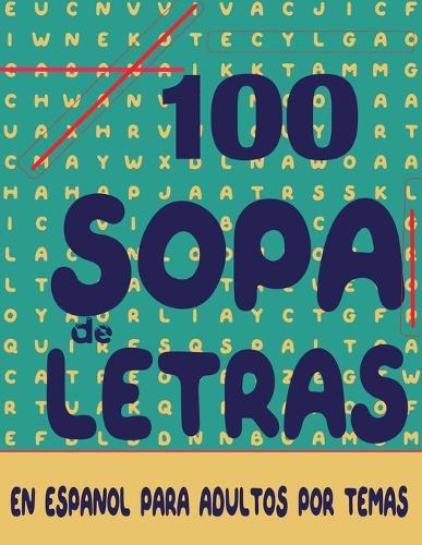 100 sopa de letras en español para adultos por temas: rompecabezas spanish word find puzzle books for adults seniors