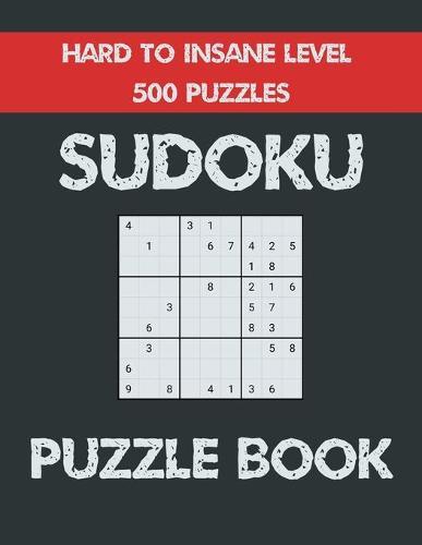 Sudoku Puzzle Book Hard to Insane level 500 Puzzles: Sudoku Book for Adults with 500 Unique Puzzles