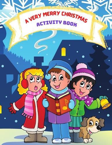 A Very Merry Christmas Activity Book: Fun and Easy Christmas Activities for Kids Ages 4-8 - Coloring Pages, Mazes, Word Search, Color by Number and More! - Great Gift Idea for Boys & Girls, Little Kids and Preschool