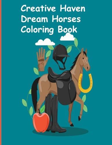 Creative Haven Dream Horses Coloring Book: Creative Haven Dream Horses Coloring Book (Creative Haven Coloring Books)