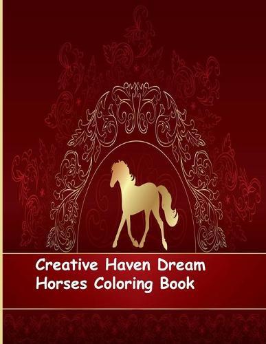 Creative Haven Dream Horses Coloring Book: Creative Haven Dream Horses Coloring Book (Creative Haven Coloring Books)