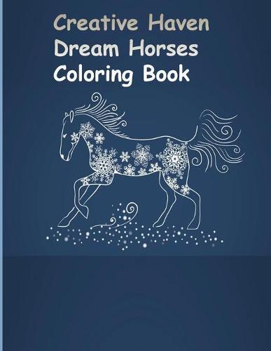 Creative Haven Dream Horses Coloring Book: Creative Haven Dream Horses Coloring Book (Creative Haven Coloring Books)