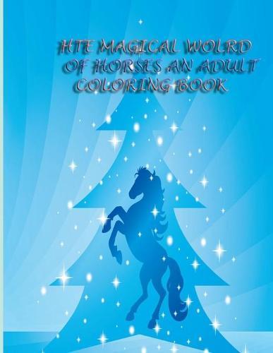 The Magical World of Horses an Adult Coloring Book: The Magical World Of Horses: Adult Coloring Book