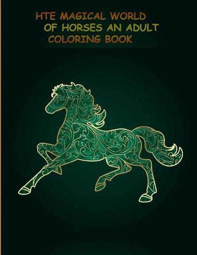 The Magical World of Horses an Adult Coloring Book: The Magical World Of Horses: Adult Coloring Book