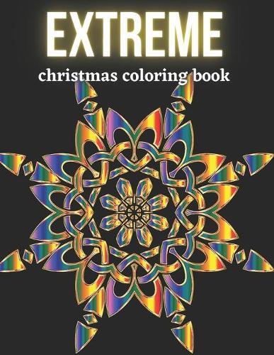 Extreme Christmas Coloring Book: Difficult Mandala Designs For Winter Relaxation For Adults Elder and Teenagers Santa Reindeer Snowman Slowflake And More Colouring Pages