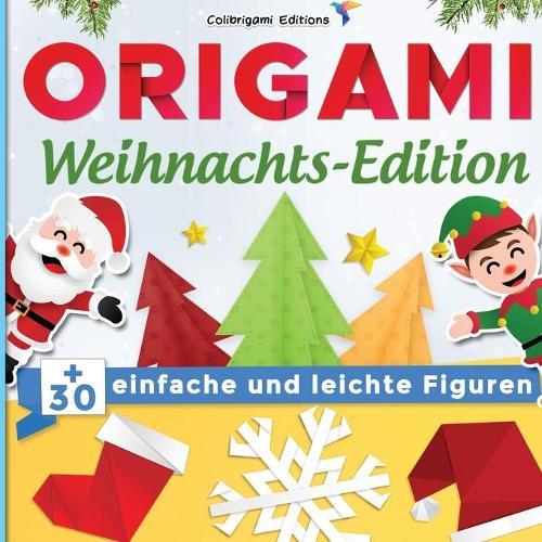 Origami Weihnachts-Edition: +30 einfache und leichte Figuren: Origami-Buch für Kinder und Erwachsene avec Faltanleitungen Schritt für Schritt erklärt