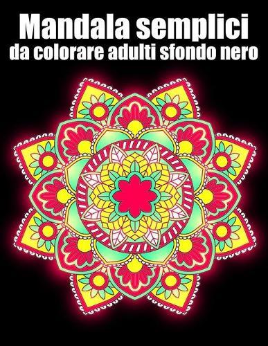 Mandala semplici da colorare adulti sfondo nero: libro 40 mandalas fiori grande semplici to complessi da colorare per adulti antistress