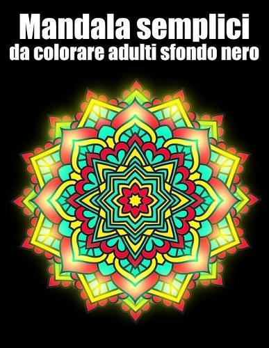 Mandala semplici da colorare adulti sfondo nero: libro 40 mandalas fiori grande semplici to complessi da colorare per adulti antistress