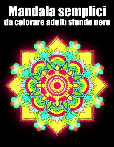 Mandala semplici da colorare adulti sfondo nero: libro 30 mandalas fiori grande semplici to complessi da colorare per adulti antistress