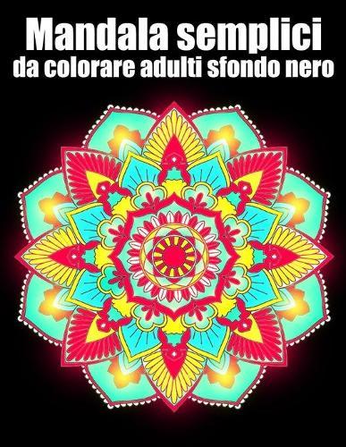 Mandala semplici da colorare adulti sfondo nero: libro 30 mandalas fiori grande semplici to complessi da colorare per adulti antistress
