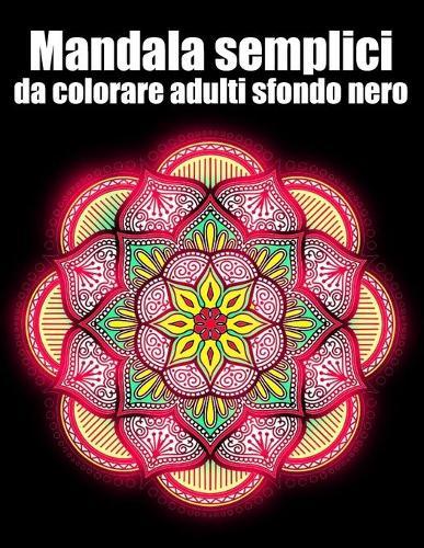 Mandala semplici da colorare adulti sfondo nero: libro 50 mandalas fiori grande semplici to complessi da colorare per adulti antistress