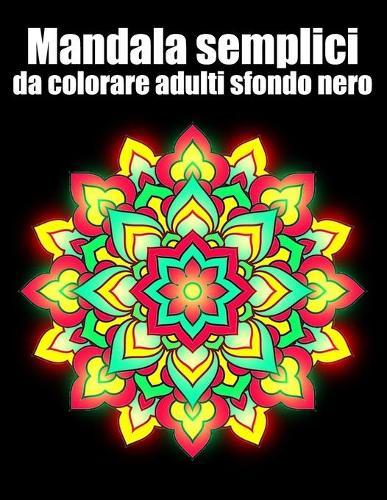 Mandala semplici da colorare adulti sfondo nero: libro 50 mandalas fiori grande semplici to complessi da colorare per adulti antistress