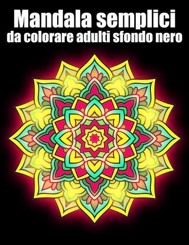 Mandala semplici da colorare adulti sfondo nero: libro 40 mandalas fiori grande semplici to complessi da colorare per adulti antistress