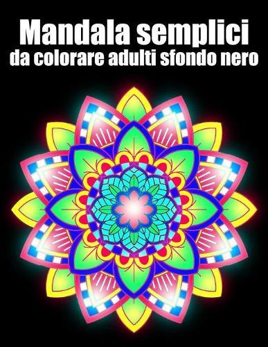 Mandala semplici da colorare adulti sfondo nero: libro 40 mandalas fiori grande semplici to complessi da colorare per adulti antistress