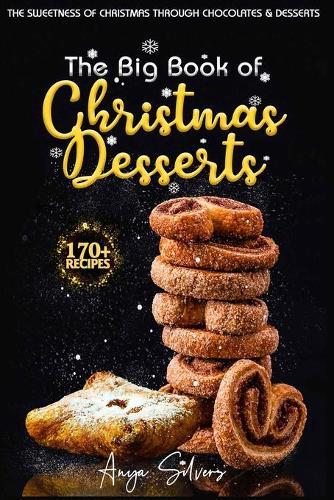 The Big Book of Christmas Desserts: 170+ Recipes to a Sweet and Sugary Christmas