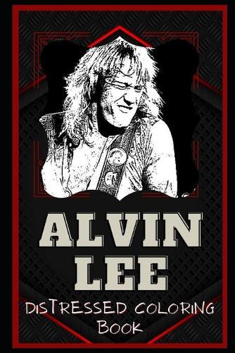 Alvin Lee Distressed Coloring Book: Artistic Adult Coloring Book