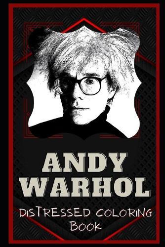 Andy Warhol Distressed Coloring Book: Artistic Adult Coloring Book