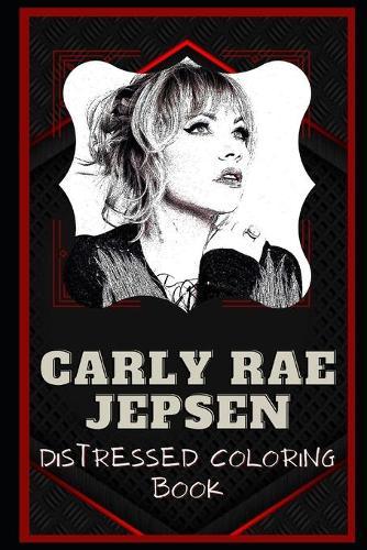 Carly Rae Jepsen Distressed Coloring Book: Artistic Adult Coloring Book