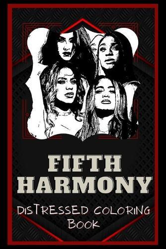 Fifth Harmony Distressed Coloring Book: Artistic Adult Coloring Book
