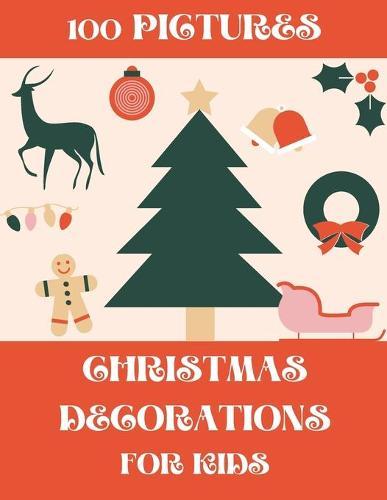 Christmas Decorations for Kids 100 Pictures: Crafts Workbook with Colorful Ornaments to CUT
