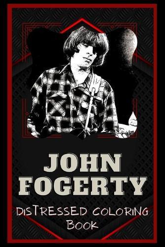 John Fogerty Distressed Coloring Book: Artistic Adult Coloring Book