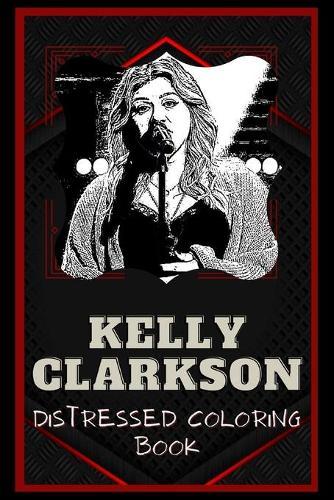 Kelly Clarkson Distressed Coloring Book: Artistic Adult Coloring Book