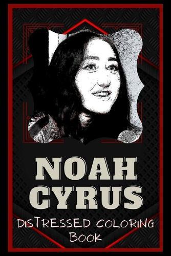 Noah Cyrus Distressed Coloring Book: Artistic Adult Coloring Book