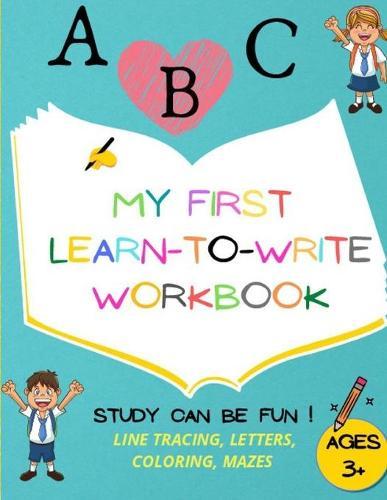 My first learn to write workbook: Amazing Handwriting Activity Book, Alphabet Practice, Tracing & Coloring Worksheets, Fun Mazes, Preschool Practice, Age 3+