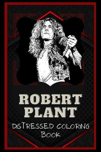 Robert Plant Distressed Coloring Book: Artistic Adult Coloring Book