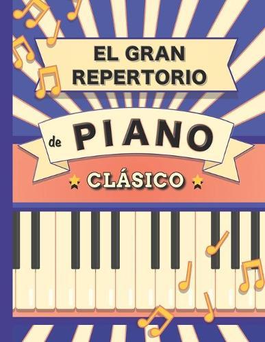El Gran Repertorio de Piano Clasico: 70 Partituras de Bach, Mozart, Schubert, Beethoven, Chopin, Mendelssohn, Liszt, Chaikovski, Debussy, Ravel, Grieg, Satie, Joplin, Handel, Strauss, Vivaldi
