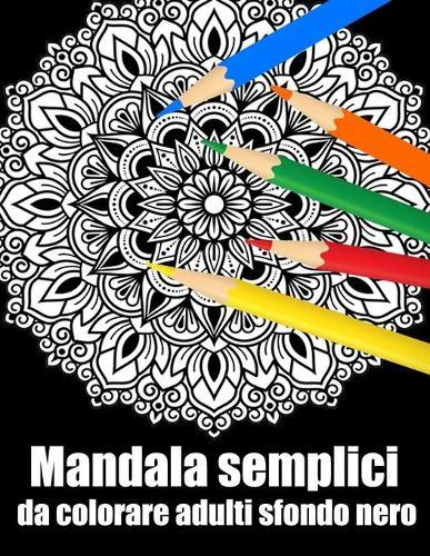Mandala semplici da colorare adulti sfondo nero: libro 50 mandalas fiori grande semplici to complessi da colorare per adulti antistress
