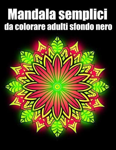 Mandala semplici da colorare adulti sfondo nero: libro 60 mandalas fiori grande semplici to complessi da colorare per adulti antistress