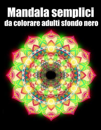 Mandala semplici da colorare adulti sfondo nero: libro 30 mandalas fiori grande semplici to complessi da colorare per adulti antistress