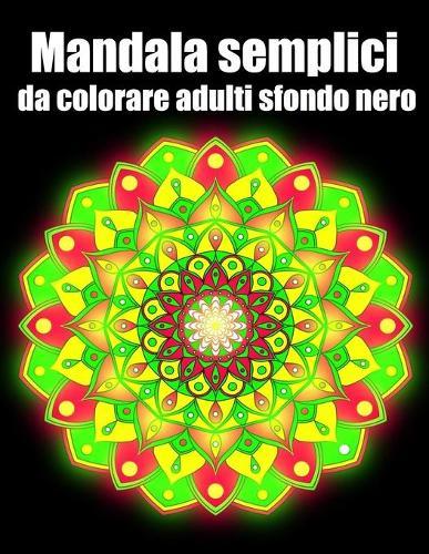 Mandala semplici da colorare adulti sfondo nero: libro 30 mandalas fiori grande semplici to complessi da colorare per adulti antistress
