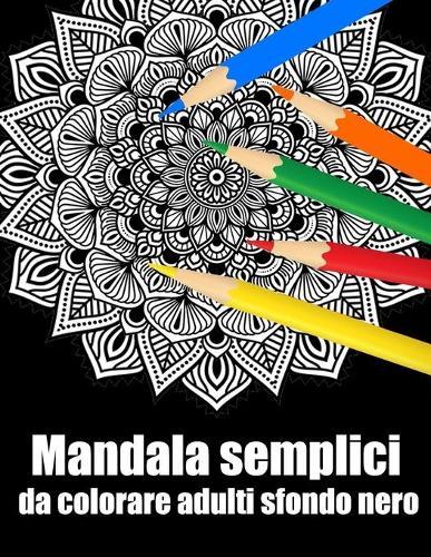 Mandala semplici da colorare adulti sfondo nero: libro 30 mandalas fiori grande semplici to complessi da colorare per adulti antistress